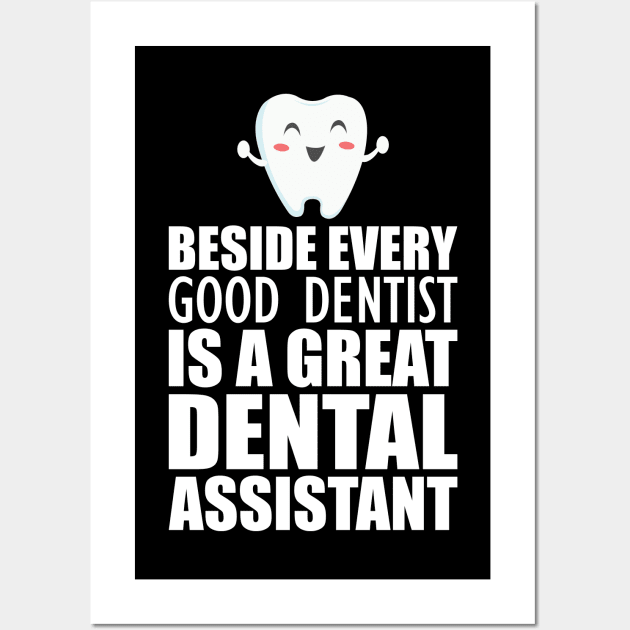 Dental Assistant - Beside every good dentist is a great dental assistant Wall Art by KC Happy Shop